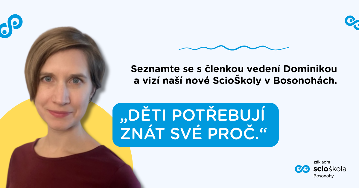 „Děti potřebují znát své PROČ.“ Seznamte se s Dominikou, členkou vedení nové základní ScioŠkoly v Bosonohách